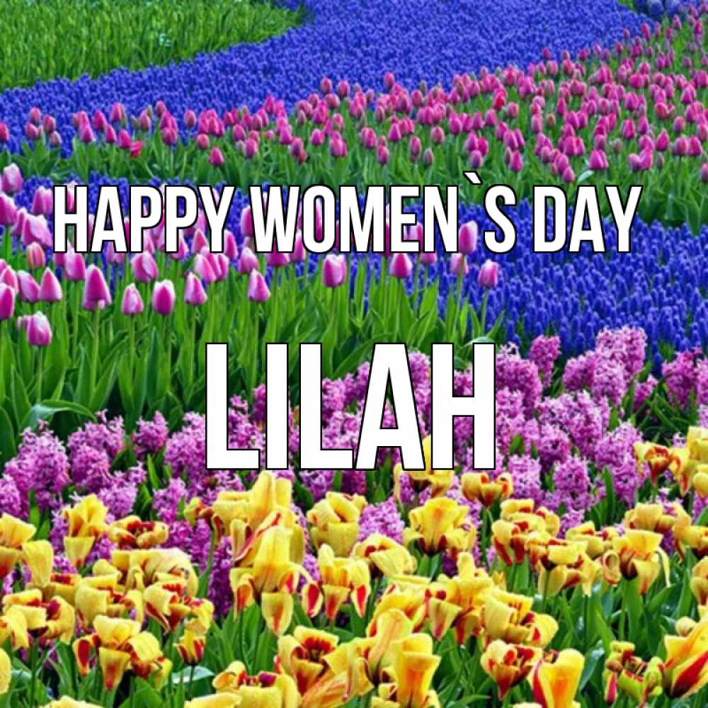 Greetings card с именем, Lilah happy women`s day цветы Greetings with text for free download 
